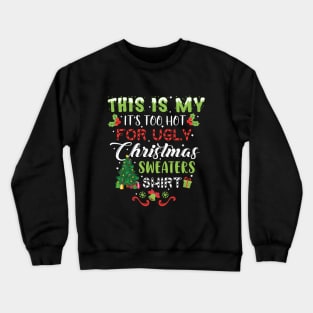 This Is My It's Too Hot For Ugly Christmas Sweaters Shirt, Christmas shirt, Ugly Sweater Retro Christmas, Xmas Crewneck Sweatshirt